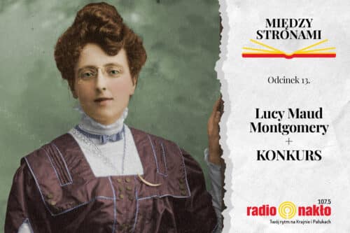 Lucy Maud Montgomery + KONKURS